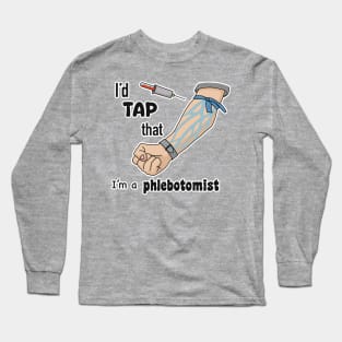 I’d tap that, I’m a phlebotomist! Long Sleeve T-Shirt